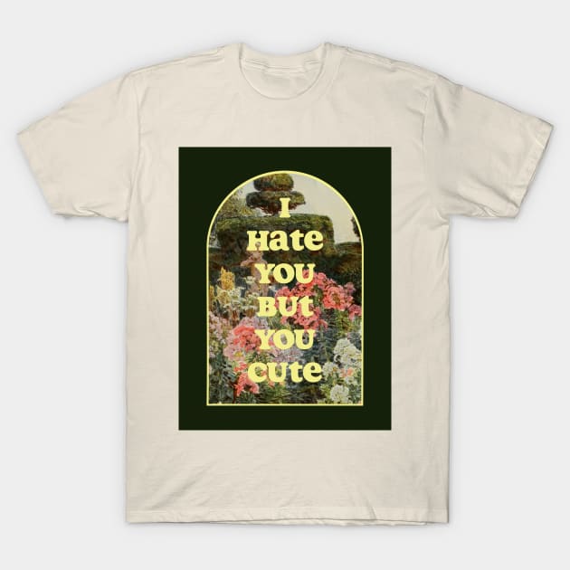 I hate you but you cute T-Shirt by MsGonzalez